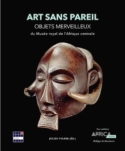 Art sans pareil: Objets merveilleux du Musée royal de l'Afrique centrale