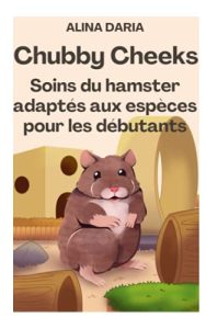 Chubby Cheeks - Soins du hamster adaptés aux espèces pour les débutants