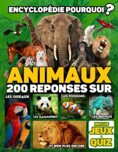 Encyclopédie enfant animaux: 200 Réponses aux questions que se posent les enfants sur les animaux - Inclus quiz et jeux - Livre enfant 6 à 12 ans