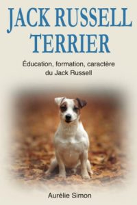 Jack Russell: Education, Formation, Caractère du Jack Russell Terrier