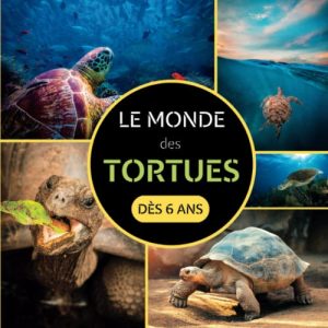 Le Monde des Tortues: Livre documentaire animalier sur les tortues pour les enfants à partir de 6 ans
